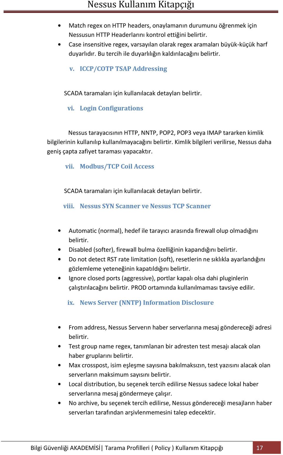 vi. Login Configurations Nessus tarayacısının HTTP, NNTP, POP2, POP3 veya IMAP tararken kimlik bilgilerinin kullanılıp kullanılmayacağını belirtir.