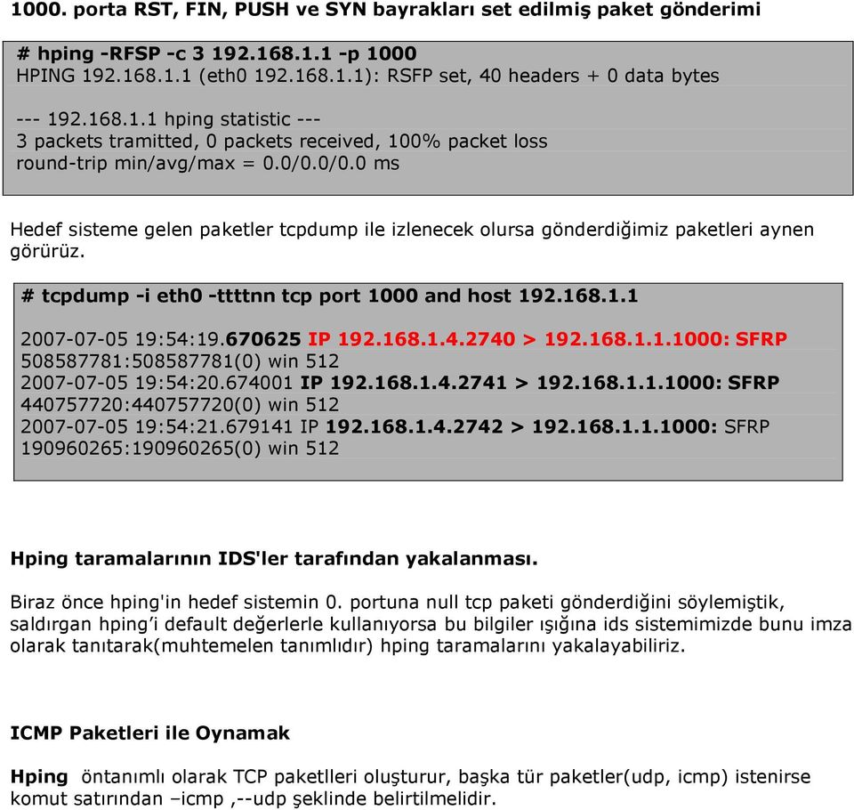 670625 IP 192.168.1.4.2740 > 192.168.1.1.1000: SFRP 508587781:508587781(0) win 512 2007-07-05 19:54:20.674001 IP 192.168.1.4.2741 > 192.168.1.1.1000: SFRP 440757720:440757720(0) win 512 2007-07-05 19:54:21.