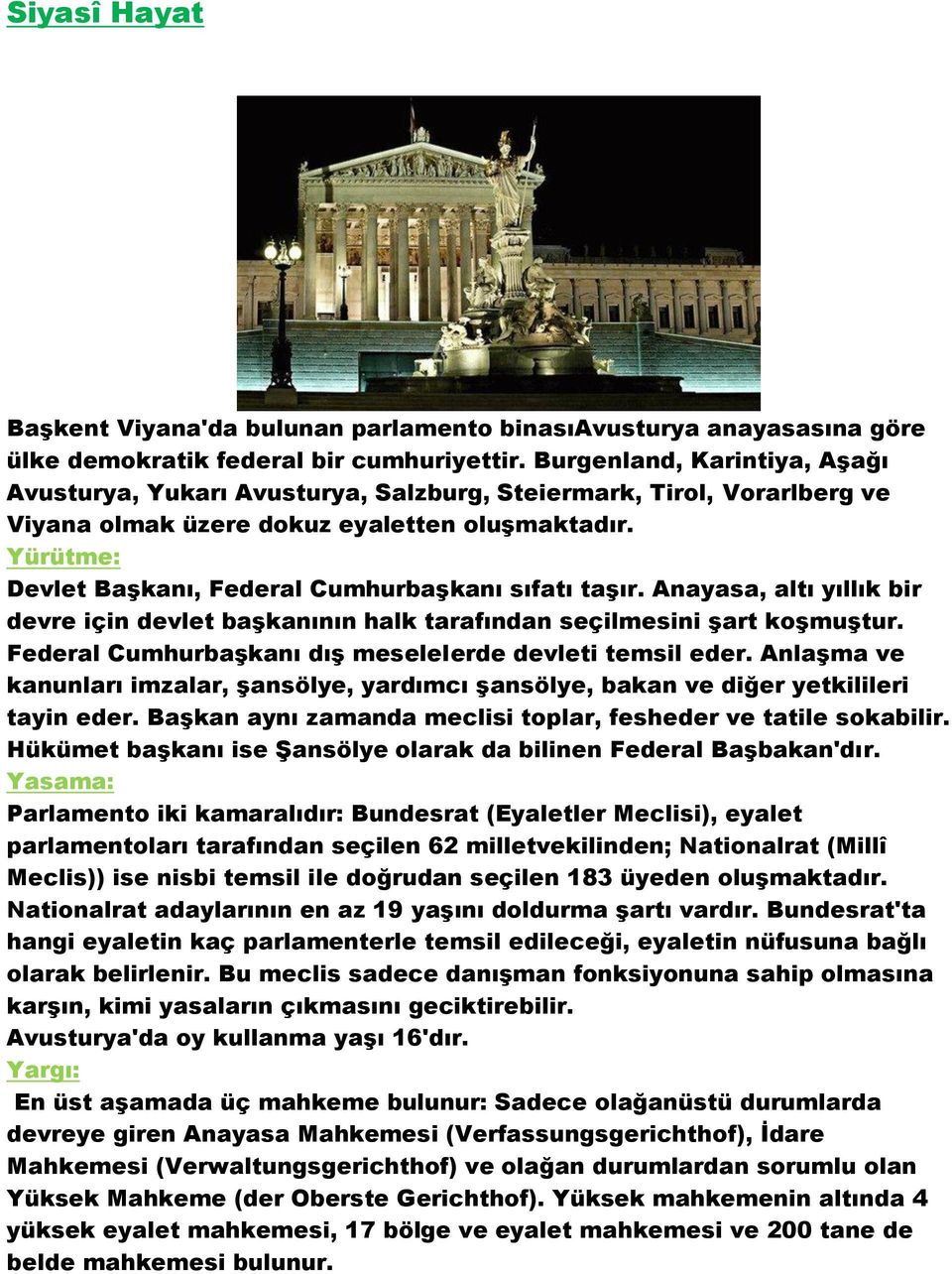 Yürütme: Devlet Başkanı, Federal Cumhurbaşkanı sıfatı taşır. Anayasa, altı yıllık bir devre için devlet başkanının halk tarafından seçilmesini şart koşmuştur.