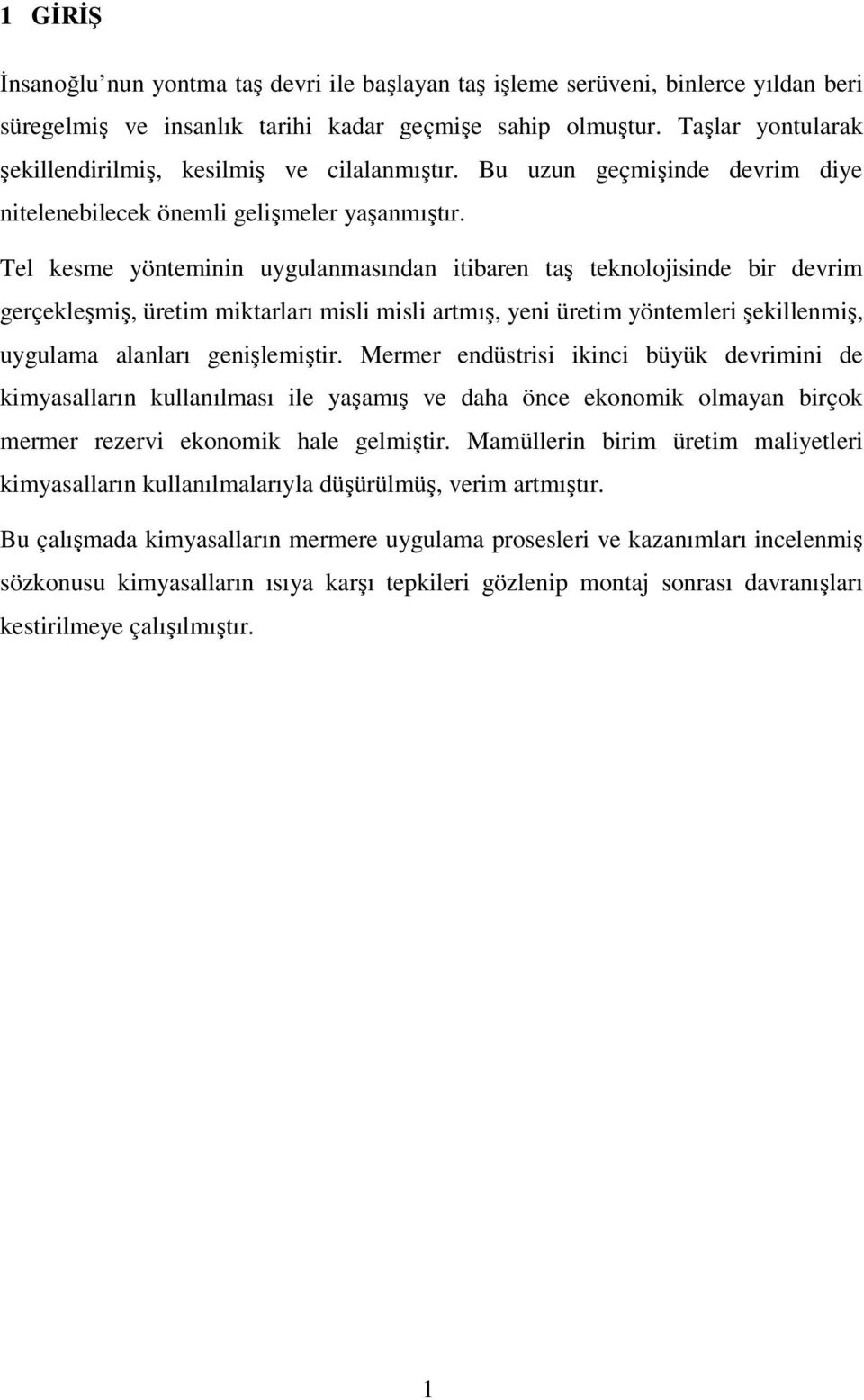 Tel kesme yönteminin uygulanmasından itibaren taş teknolojisinde bir devrim gerçekleşmiş, üretim miktarları misli misli artmış, yeni üretim yöntemleri şekillenmiş, uygulama alanları genişlemiştir.