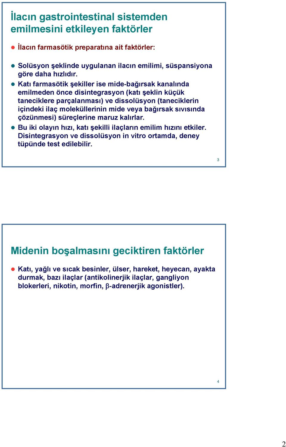 bağırsak sıvısında çözünmesi) süreçlerine maruz kalırlar. Bu iki olayın hızı, katı şekilli ilaçların emilim hızını etkiler.