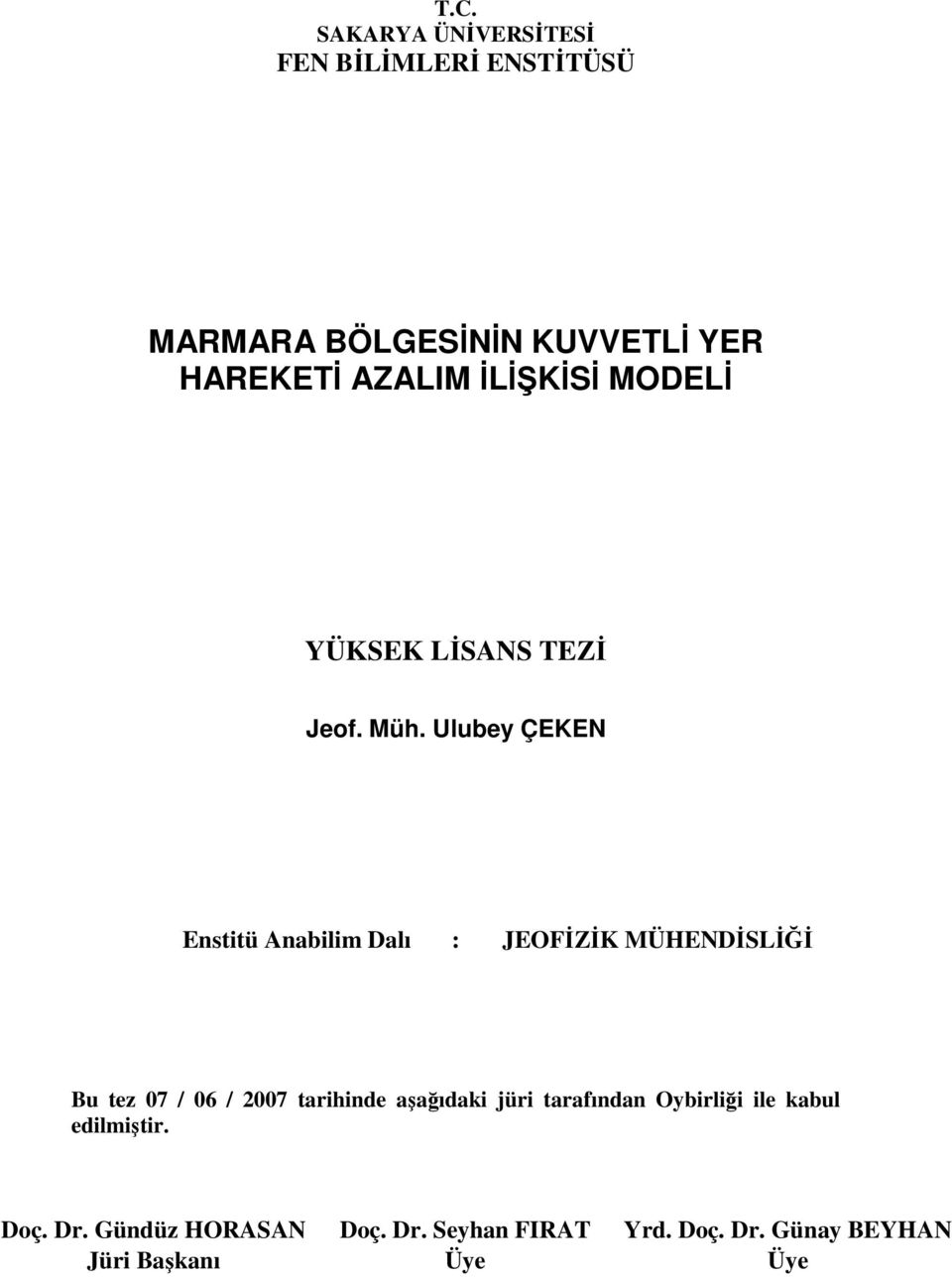 Ulubey ÇEKEN Enstitü Anabilim Dalı : JEOFİZİK MÜHENDİSLİĞİ Bu tez 07 / 06 / 2007 tarihinde