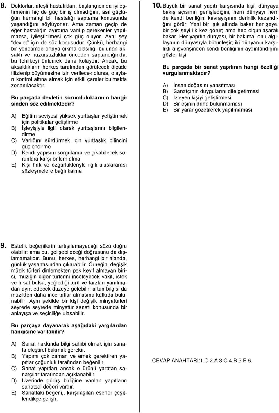 Çünkü, herhangi bir yönetimde ortaya çıkma olasılığı bulunan aksaklı ve huzursuzluklar önceden saptandığında, bu tehlikeyi önlemek daha kolaydır.