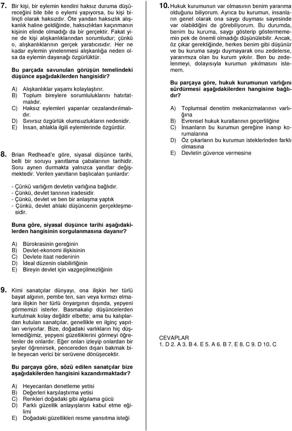 Fakat yine de kişi alışkanlıklarından sorumludur; çünkü o, alışkanlıklarının gerçek yaratıcısıdır. Her ne kadar eylemin yinelenmesi alışkanlığa neden olsa da eylemin dayanağı özgürlüktür.