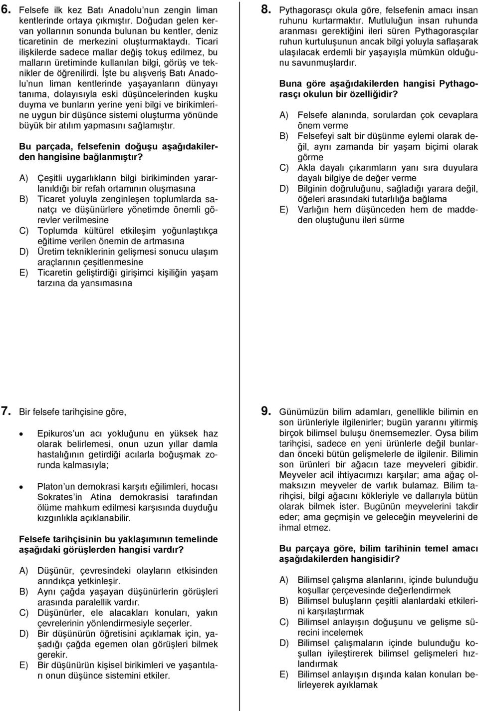 İşte bu alışveriş Batı Anadolu nun liman kentlerinde yaşayanların dünyayı tanıma, dolayısıyla eski düşüncelerinden kuşku duyma ve bunların yerine yeni bilgi ve birikimlerine uygun bir düşünce sistemi