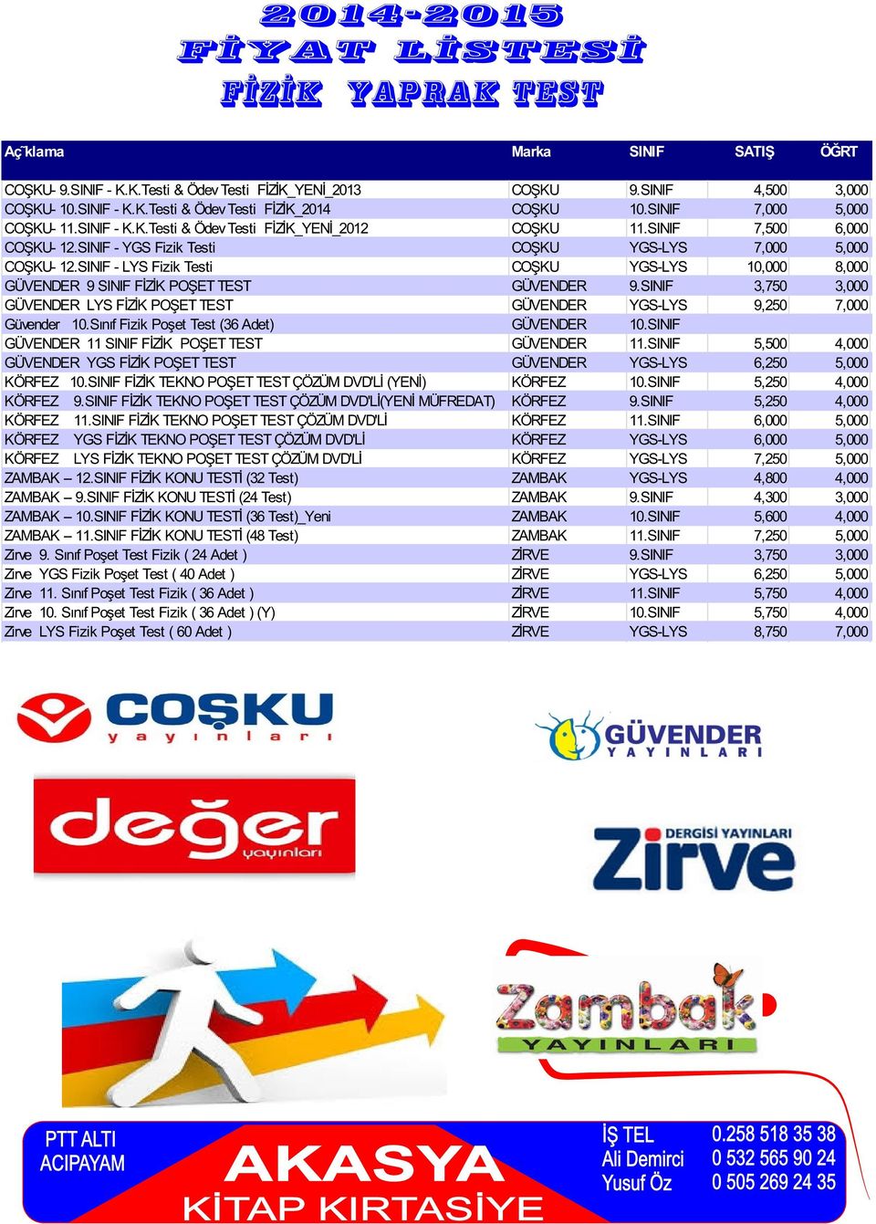 Sınıf Fizik Poşet Test (36 Adet) 11 FİZİK POŞET TEST YGS FİZİK POŞET TEST FİZİK TEKNO POŞET TEST ÇÖZÜM DVD'Lİ (YENİ) FİZİK TEKNO POŞET TEST ÇÖZÜM DVD'Lİ(YENİ MÜFREDAT) FİZİK TEKNO POŞET TEST ÇÖZÜM