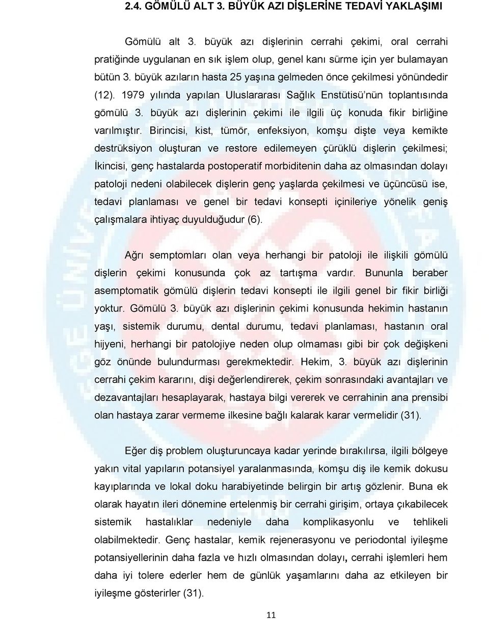 büyük azıların hasta 25 yaşına gelmeden önce çekilmesi yönündedir (12). 1979 yılında yapılan Uluslararası Sağlık Enstütisü nün toplantısında gömülü 3.