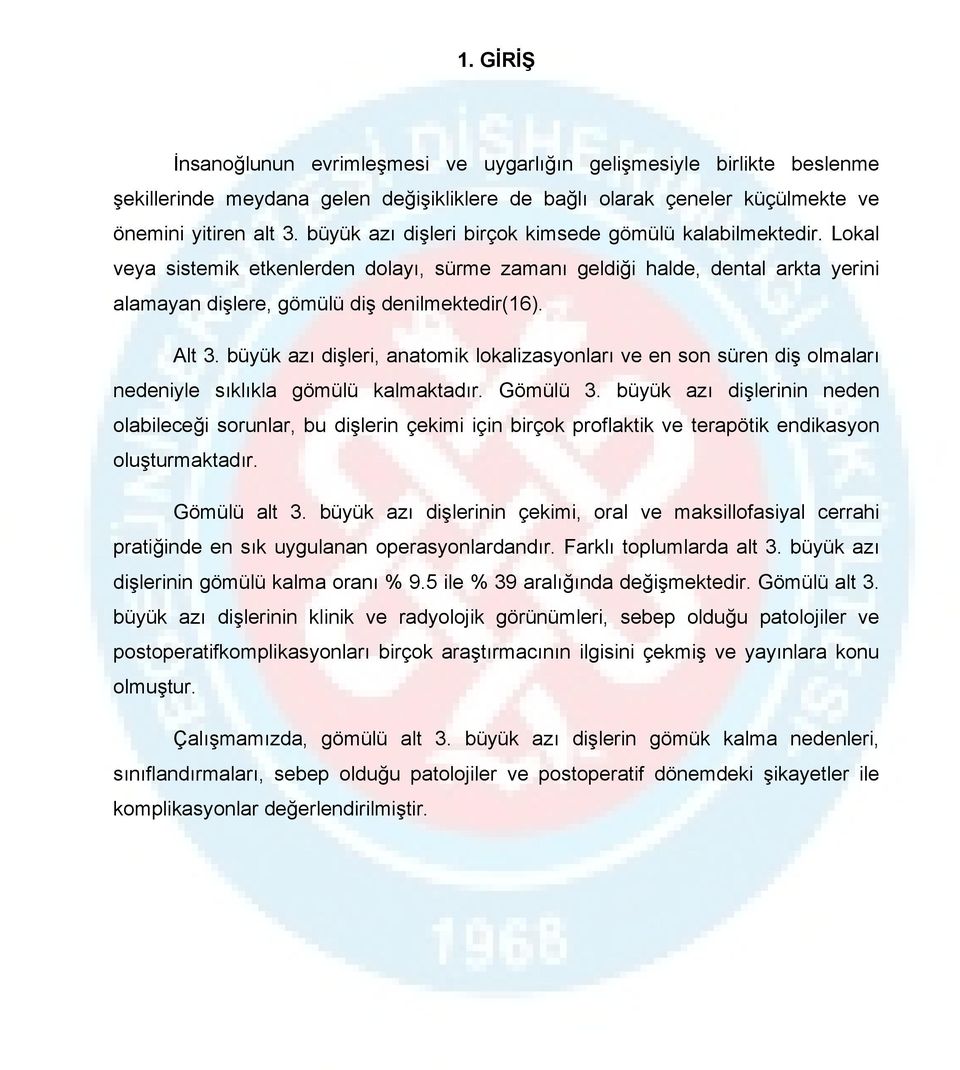 büyük azı dişleri, anatomik lokalizasyonları ve en son süren diş olmaları nedeniyle sıklıkla gömülü kalmaktadır. Gömülü 3.