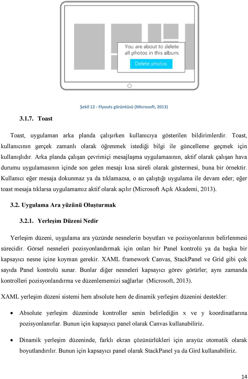 Arka planda çalışan çevrimiçi mesajlaşma uygulamasının, aktif olarak çalışan hava durumu uygulamasının içinde son gelen mesajı kısa süreli olarak göstermesi, buna bir örnektir.