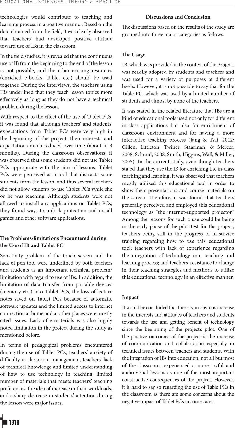 In the field studies, it is revealed that the continuous use of IB from the beginning to the end of the lesson is not possible, and the other existing resources (enriched e-books, Tablet etc.