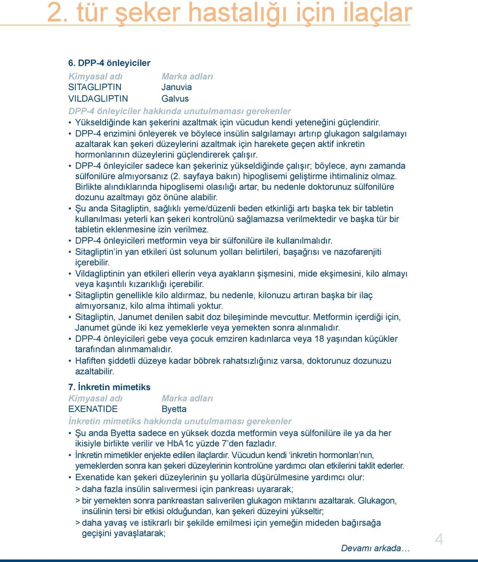 DPP-4 enzimini önleyerek ve böylece insülin salgılamayı artırıp glukagon salgılamayı azaltarak kan şekeri düzeylerini azaltmak için harekete geçen aktif inkretin hormonlarının düzeylerini