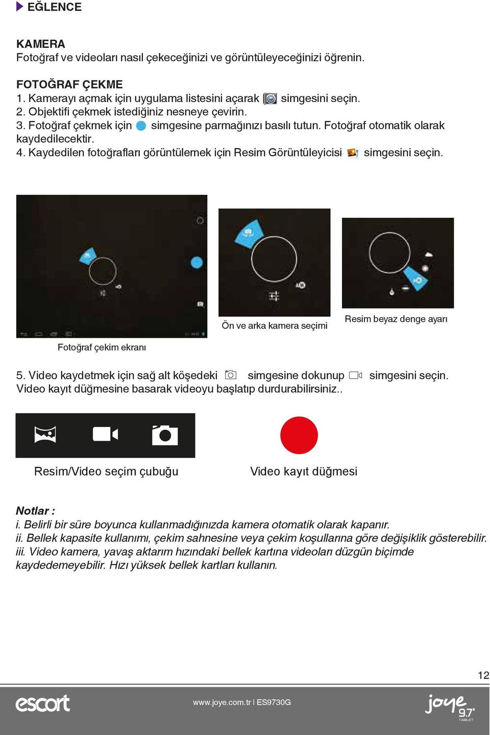 Kaydedilen fotoğrafları görüntülemek için Resim Görüntüleyicisi simgesini seçin. Ön ve arka kamera seçimi Resim beyaz denge ayarı Fotoğraf çekim ekranı 5.