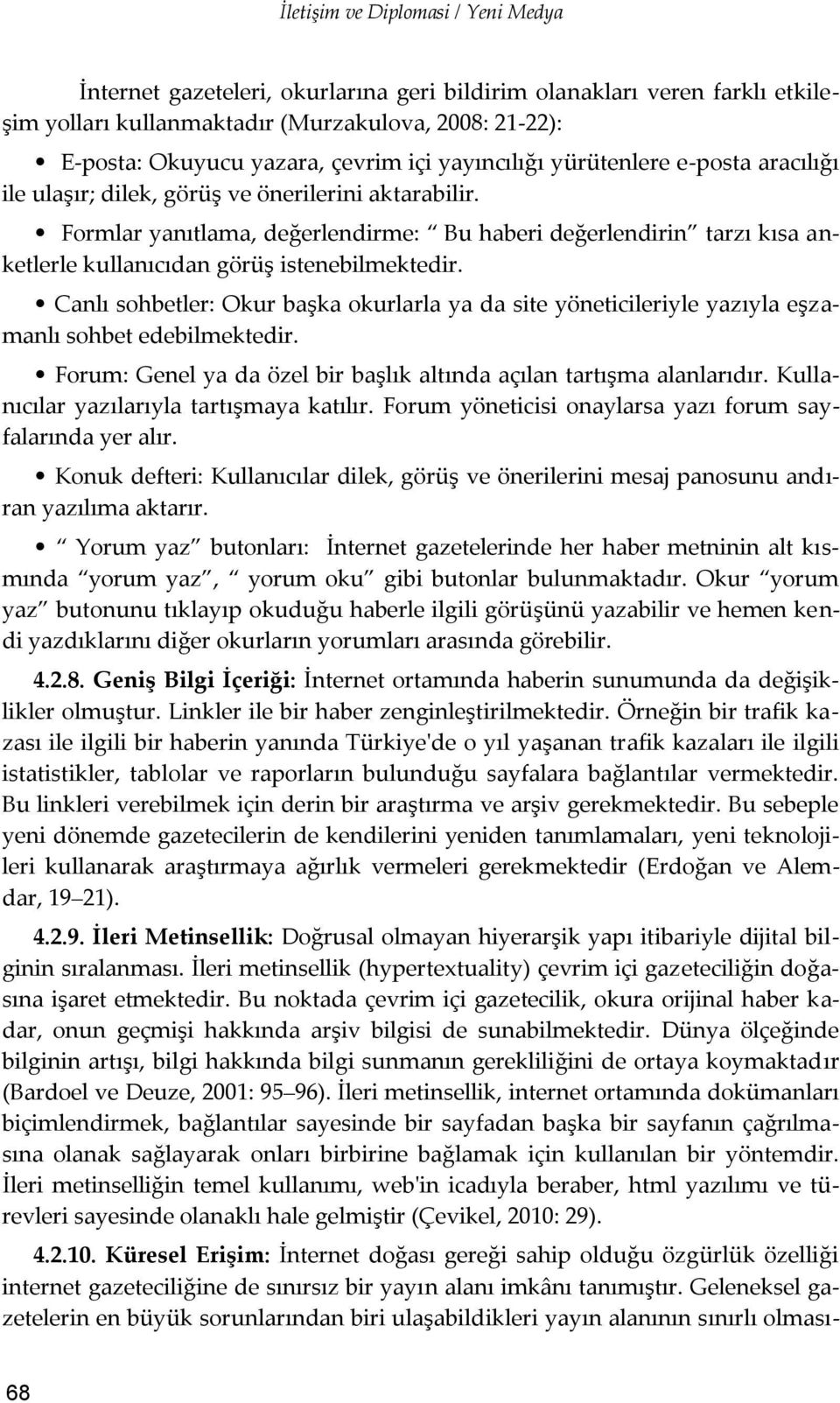 Formlar yanıtlama, değerlendirme: Bu haberi değerlendirin tarzı kısa anketlerle kullanıcıdan görüş istenebilmektedir.