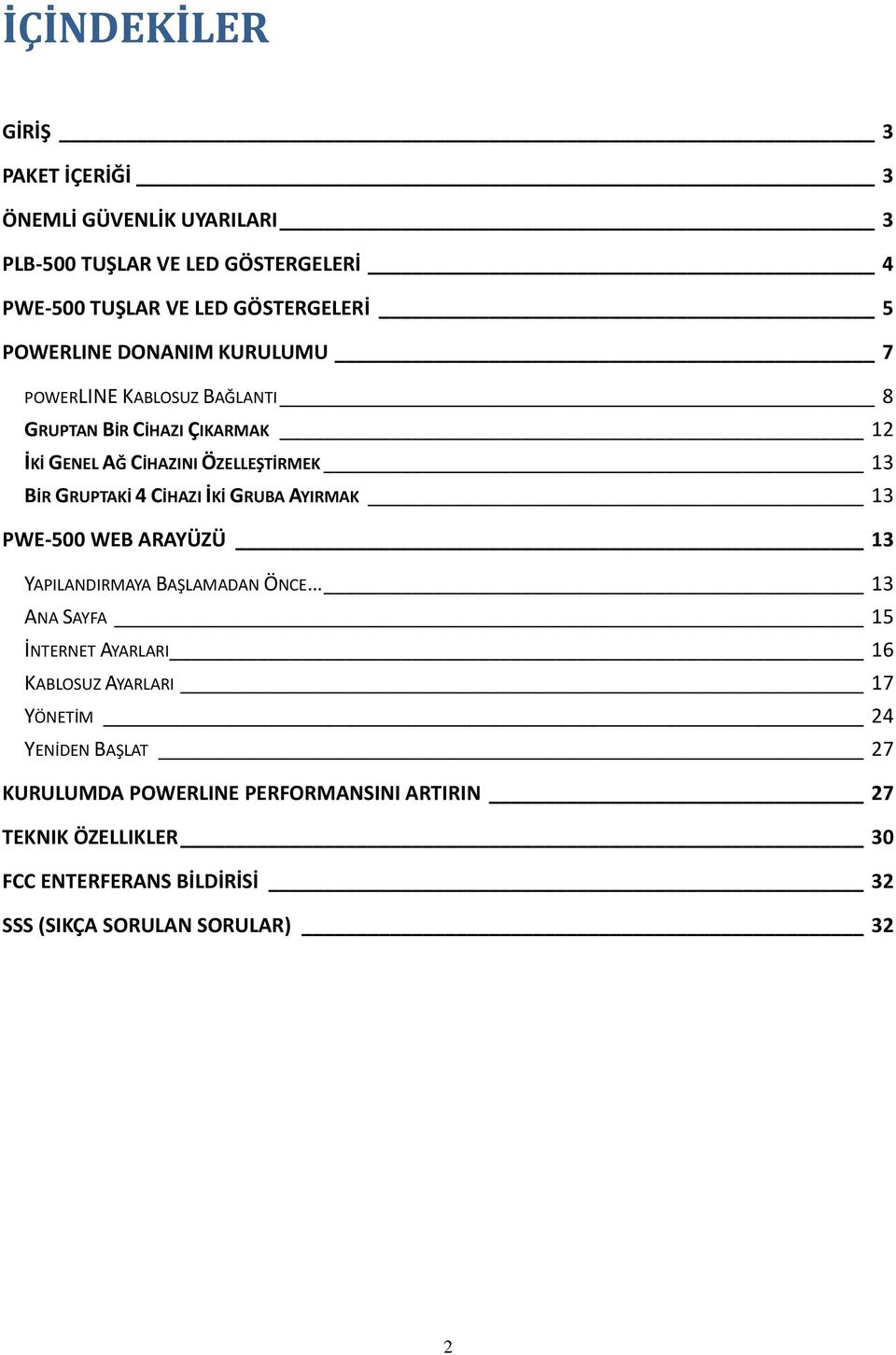 CİHAZI İKİ GRUBA AYIRMAK 13 PWE-500 WEB ARAYÜZÜ 13 YAPILANDIRMAYA BAŞLAMADAN ÖNCE 13 ANA SAYFA 15 İNTERNET AYARLARI 16 KABLOSUZ AYARLARI 17