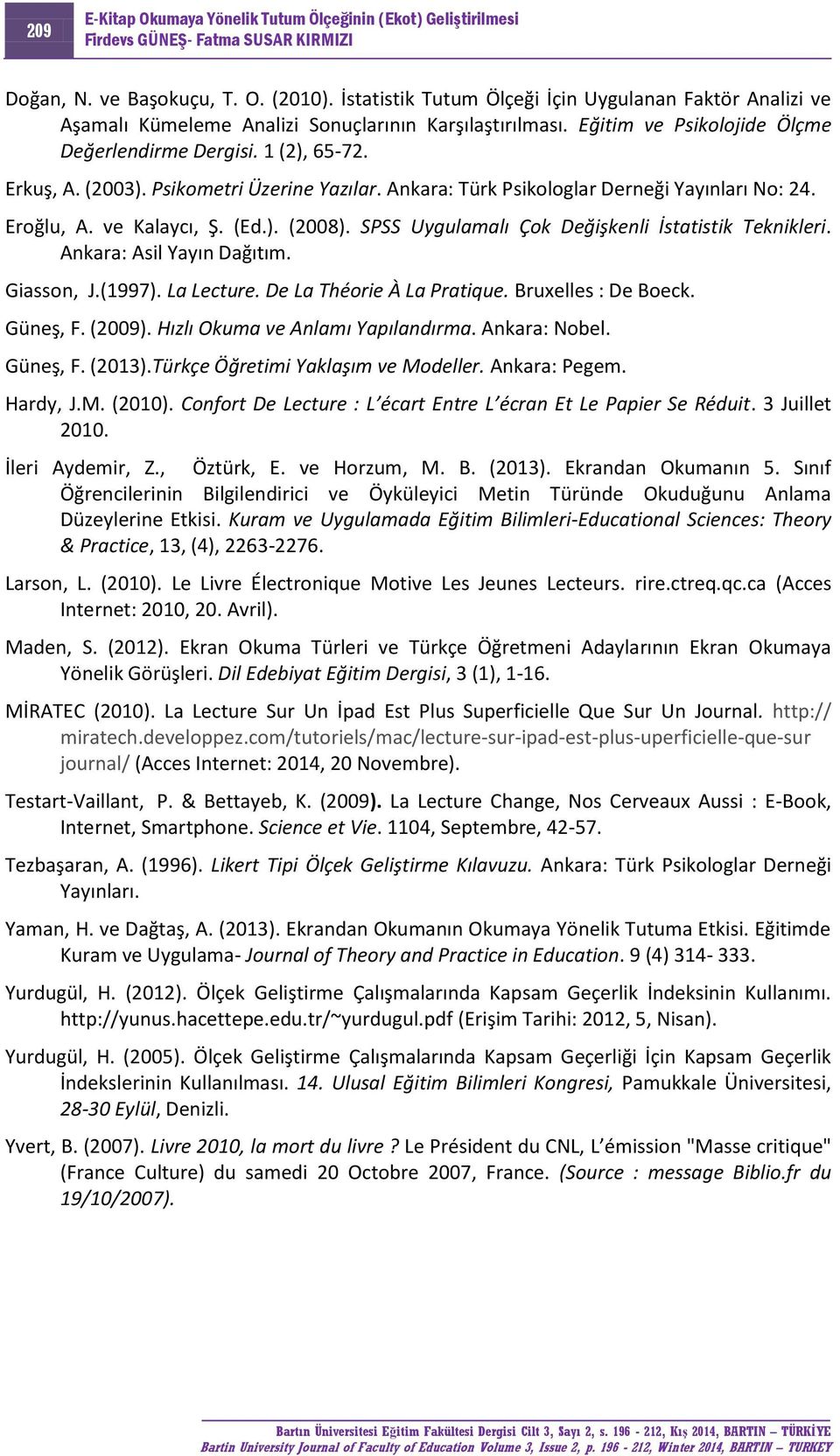 SPSS Uygulamalı Çok Değişkenli İstatistik Teknikleri. Ankara: Asil Yayın Dağıtım. Giasson, J.(1997). La Lecture. De La Théorie À La Pratique. Bruxelles : De Boeck. Güneş, F. (2009).