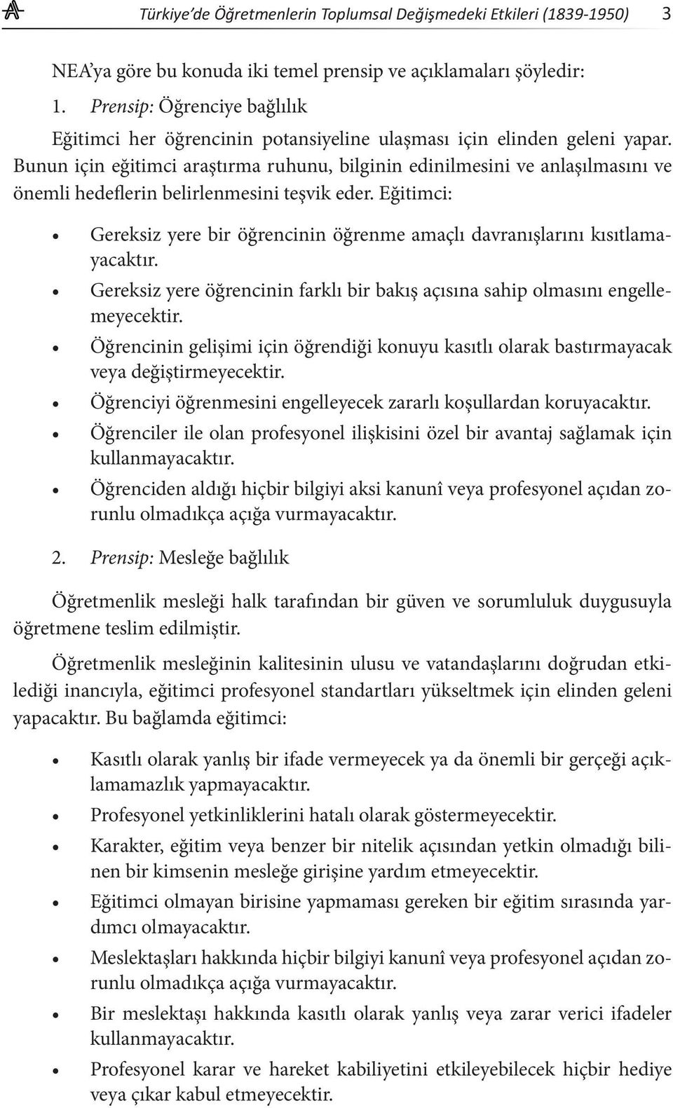 Bunun için eğitimci araştırma ruhunu, bilginin edinilmesini ve anlaşılmasını ve önemli hedeflerin belirlenmesini teşvik eder.