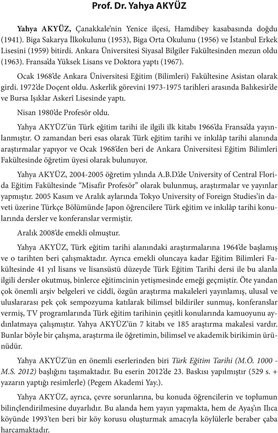 Ocak 1968 de Ankara Üniversitesi Eğitim (Bilimleri) Fakültesine Asistan olarak girdi. 1972 de Doçent oldu.