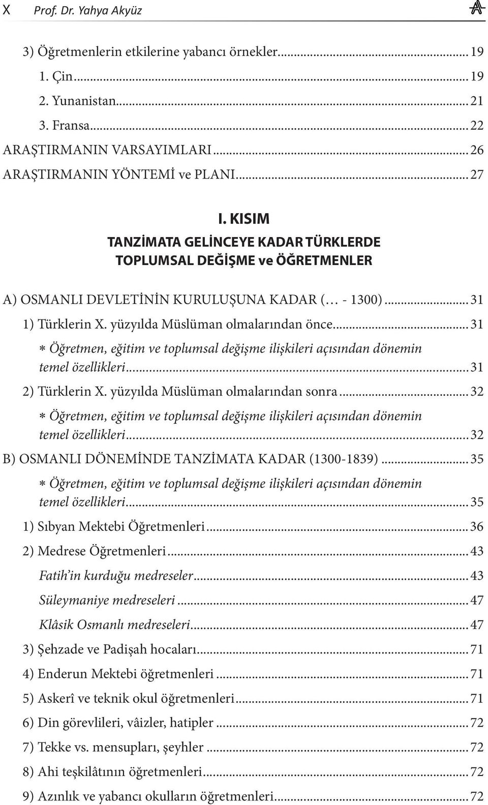 ..31 Öğretmen, eğitim ve toplumsal değişme ilişkileri açısından dönemin temel özellikleri...31 2) Türklerin X. yüzyılda Müslüman olmalarından sonra.