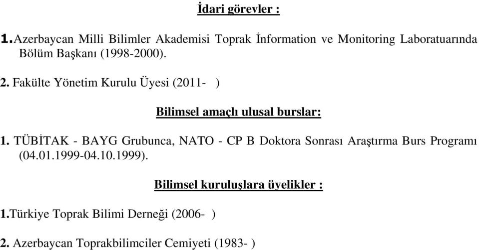 (1998-2000). 2. Fakülte Yönetim Kurulu Üyesi (2011- ) Bilimsel amaçlı ulusal burslar: 1.