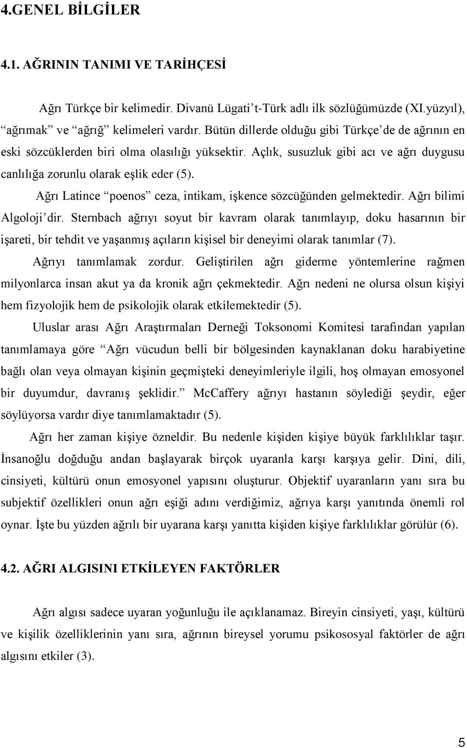 Ağrı Latince poenos ceza, intikam, işkence sözcüğünden gelmektedir. Ağrı bilimi Algoloji dir.