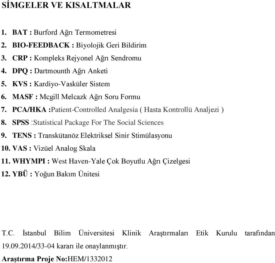 PCA/HKA :Patient-Controlled Analgesia ( Hasta Kontrollü Analjezi ) 8. SPSS :Statistical Package For The Social Sciences 9.