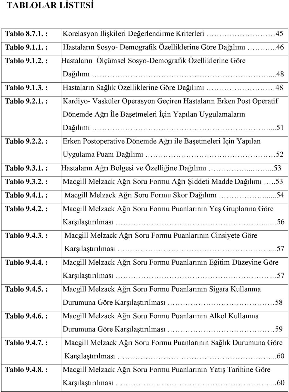 ..46 Hastaların Ölçümsel Sosyo-Demografik Özelliklerine Göre Dağılımı.