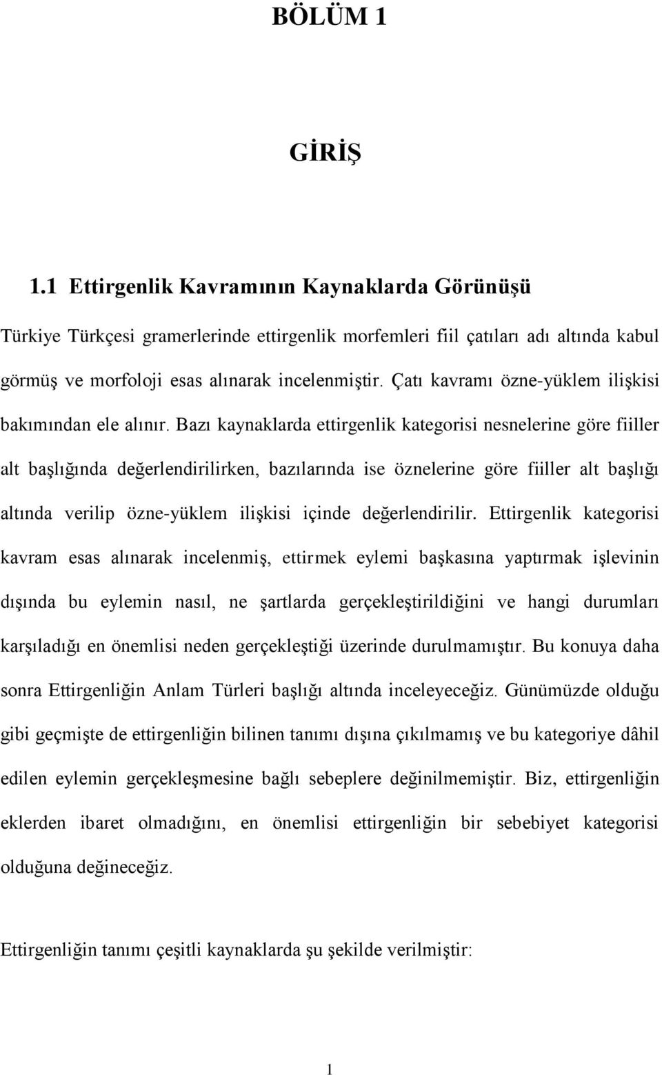 Bazı kaynaklarda ettirgenlik kategorisi nesnelerine göre fiiller alt baģlığında değerlendirilirken, bazılarında ise öznelerine göre fiiller alt baģlığı altında verilip özne-yüklem iliģkisi içinde