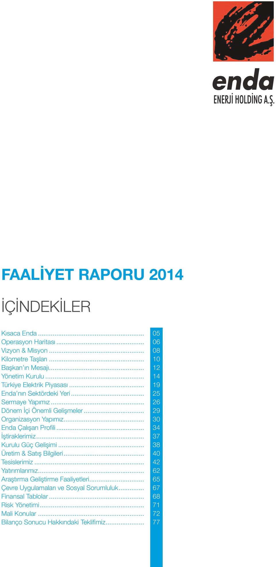 .. 30 Enda Çalışan Profili... 34 İştiraklerimiz... 37 Kurulu Güç Gelişimi... 38 Üretim & Satış Bilgileri... 40 Tesislerimiz... 42 Yatırımlarımız.