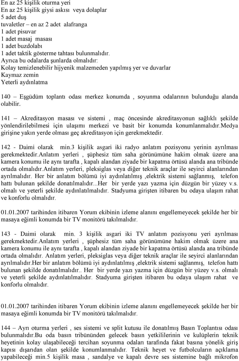 141 Akreditsyon mssı ve sistemi, mç öncesinde kreditsyonun sğlıklı şekilde yönlendirilebilmesi için ulşımı merkezi ve bsit bir konumd konumlnmlıdır.