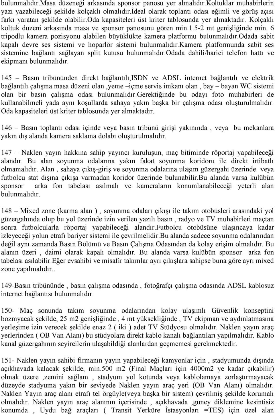 6 tripodlu kmer pozisyonu lbilen büyüklükte kmer pltformu bulunmlıdır.odd sbit kplı devre ses sistemi ve hoprlör sistemi bulunmlıdır.