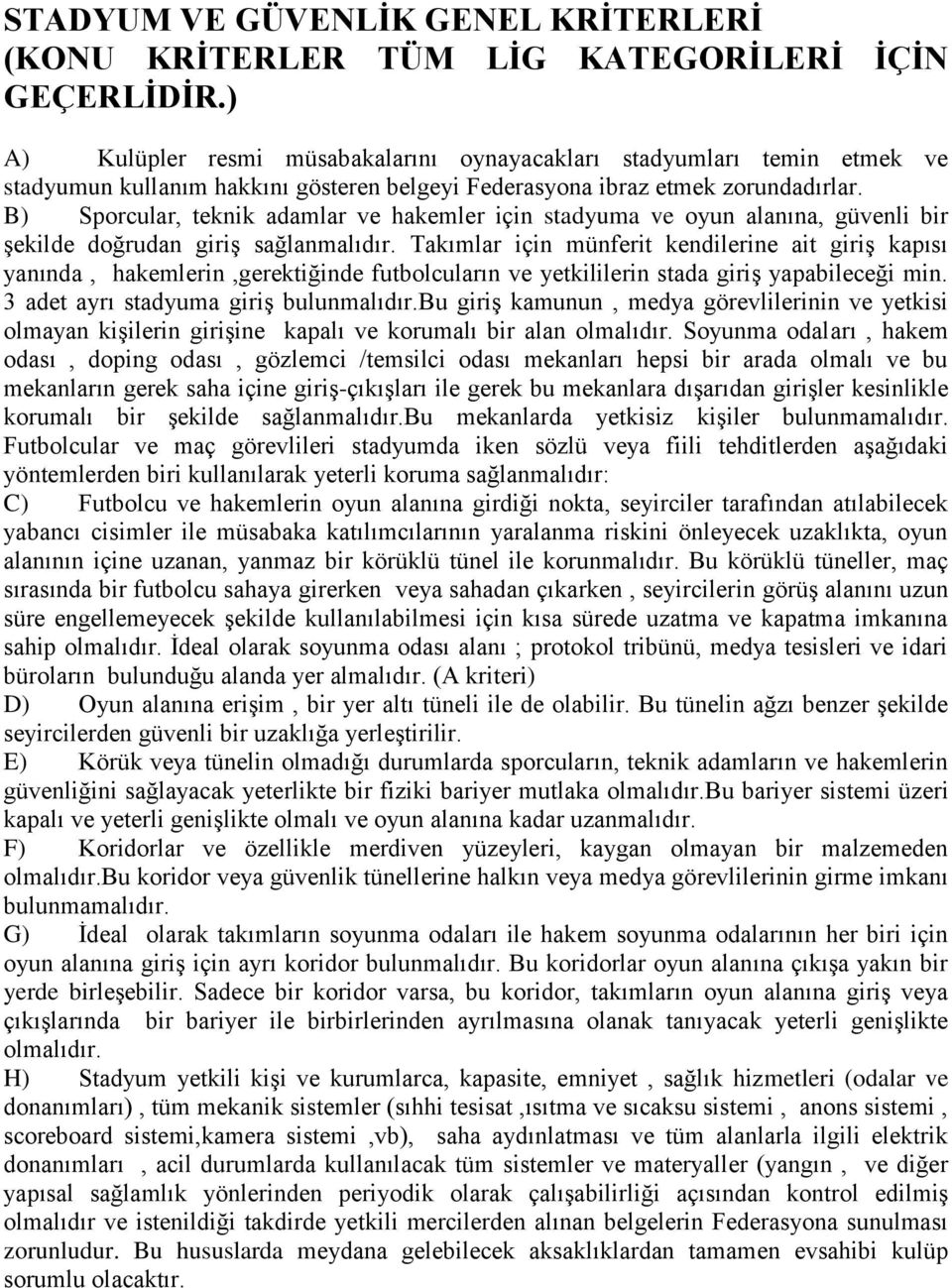 B) Sporculr, teknik dmlr ve hkemler için stdyum ve oyun lnın, güvenli bir şekilde doğrudn giriş sğlnmlıdır.