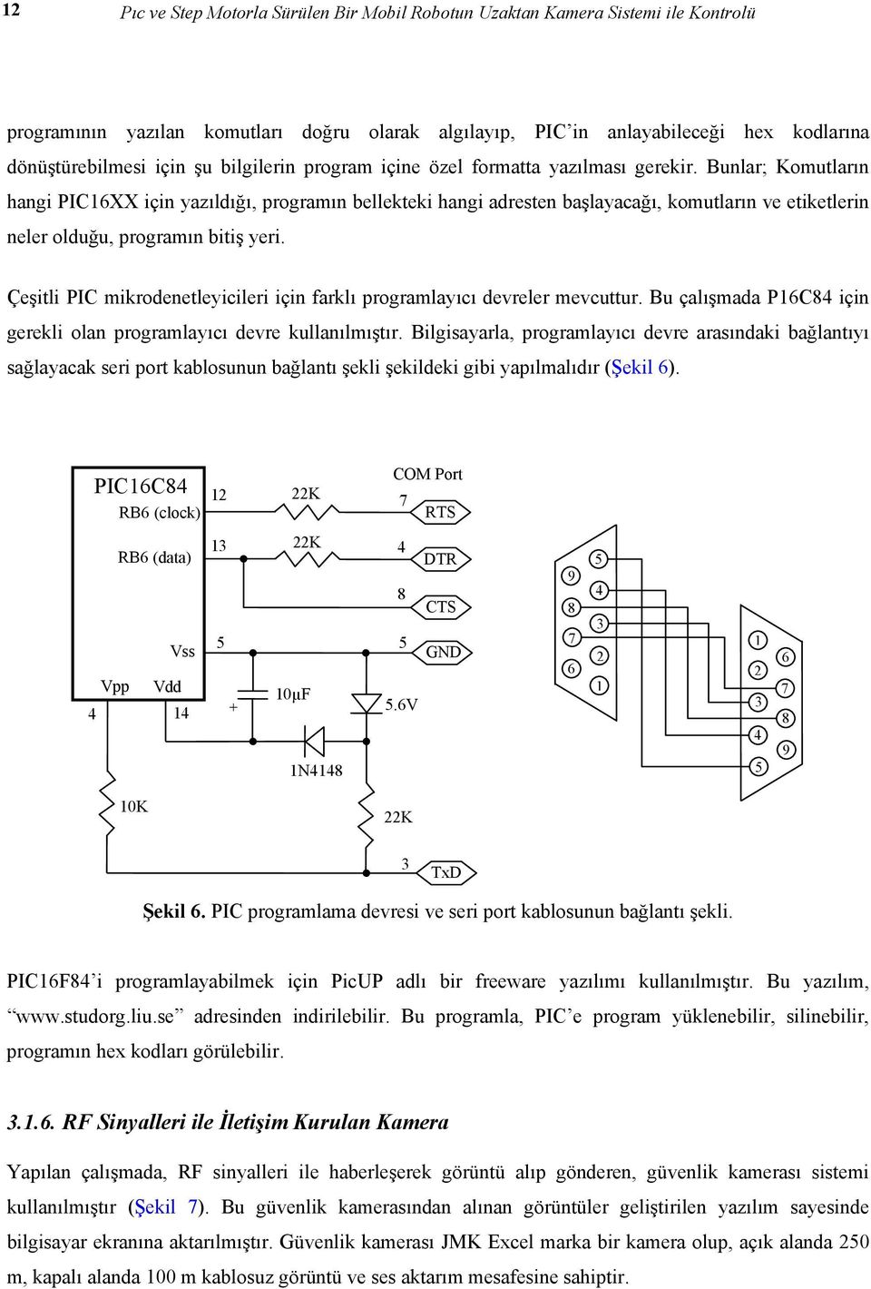 Bunlar; Komutların hangi PIC16XX için yazıldığı, programın bellekteki hangi adresten başlayacağı, komutların ve etiketlerin neler olduğu, programın bitiş yeri.