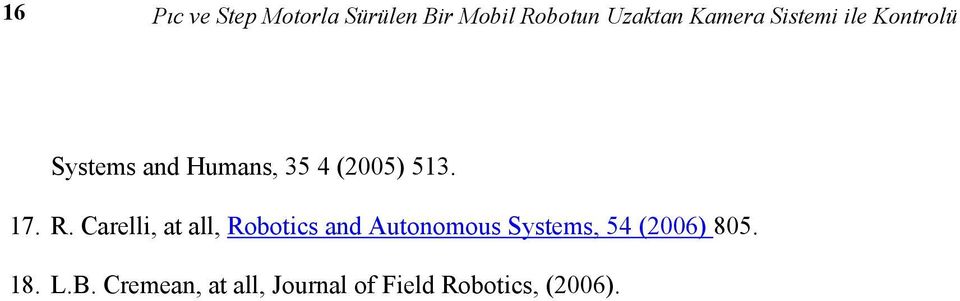 Carelli, at all, Robotics and Autonomous Systems, 54 (2006) 805.