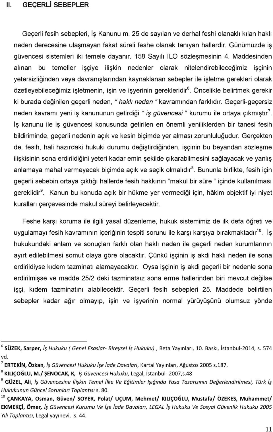 Maddesinden alınan bu temeller işçiye ilişkin nedenler olarak nitelendirebileceğimiz işçinin yetersizliğinden veya davranışlarından kaynaklanan sebepler ile işletme gerekleri olarak