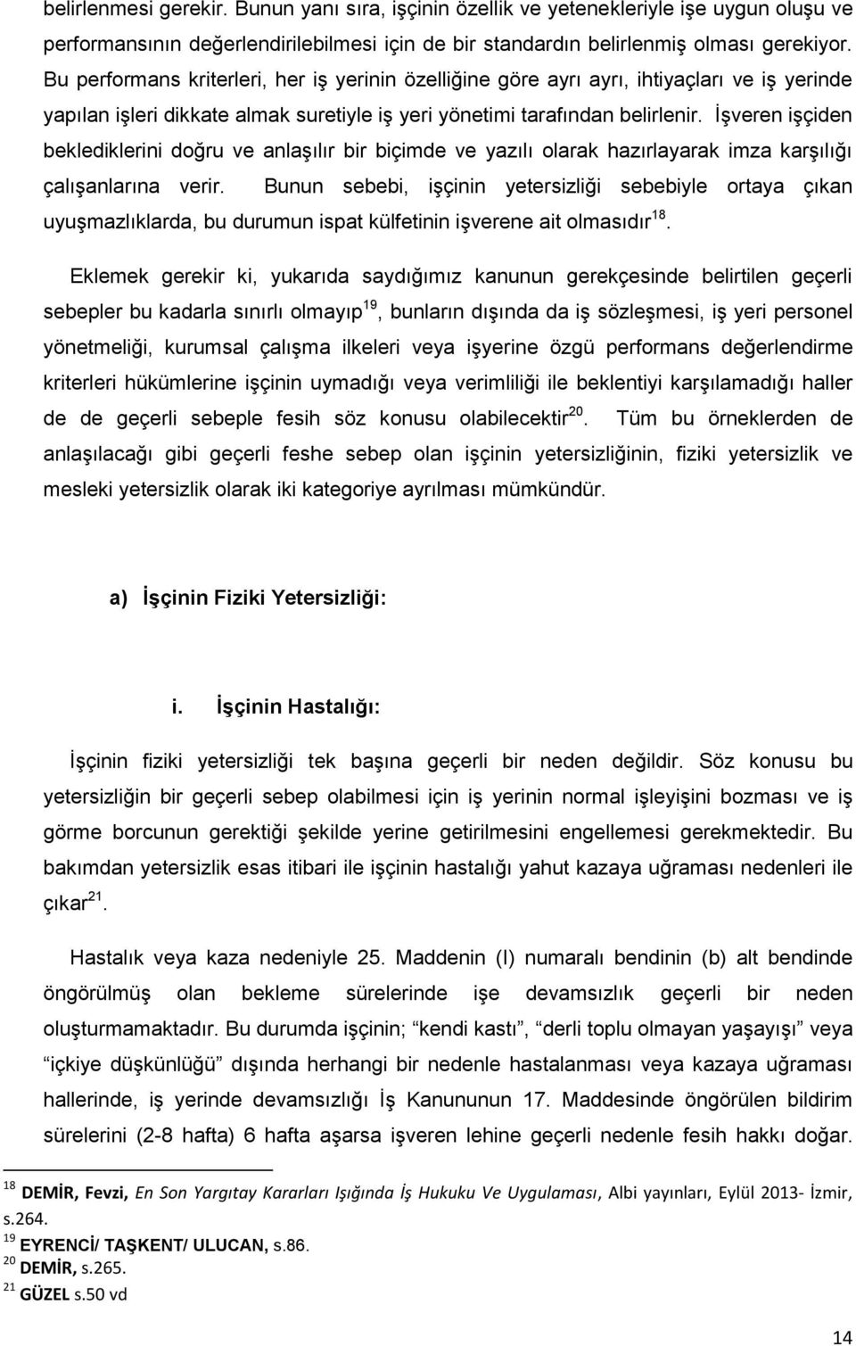 İşveren işçiden beklediklerini doğru ve anlaşılır bir biçimde ve yazılı olarak hazırlayarak imza karşılığı çalışanlarına verir.