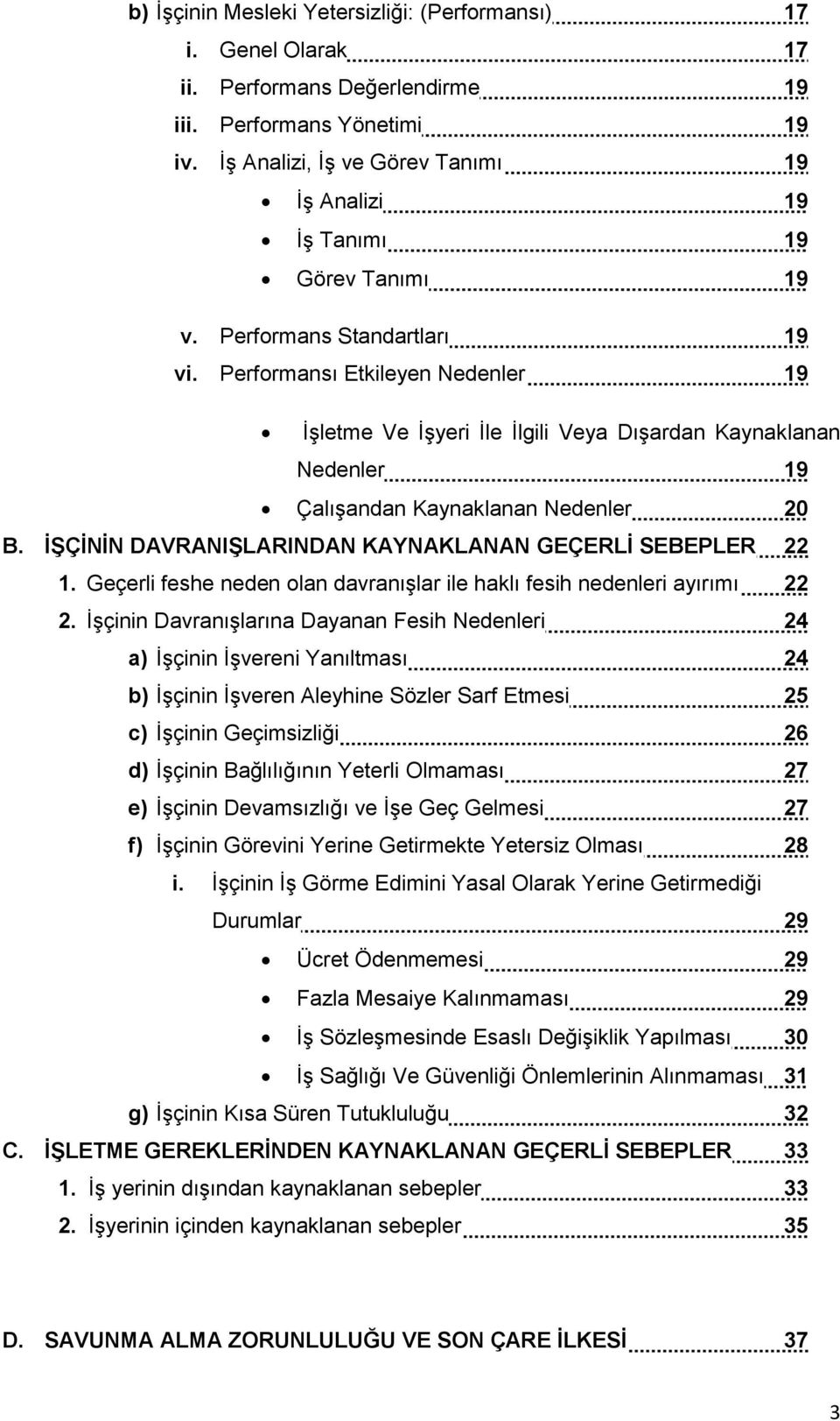 Performansı Etkileyen Nedenler 19 İşletme Ve İşyeri İle İlgili Veya Dışardan Kaynaklanan Nedenler 19 Çalışandan Kaynaklanan Nedenler 20 B. İŞÇİNİN DAVRANIŞLARINDAN KAYNAKLANAN GEÇERLİ SEBEPLER 22 1.