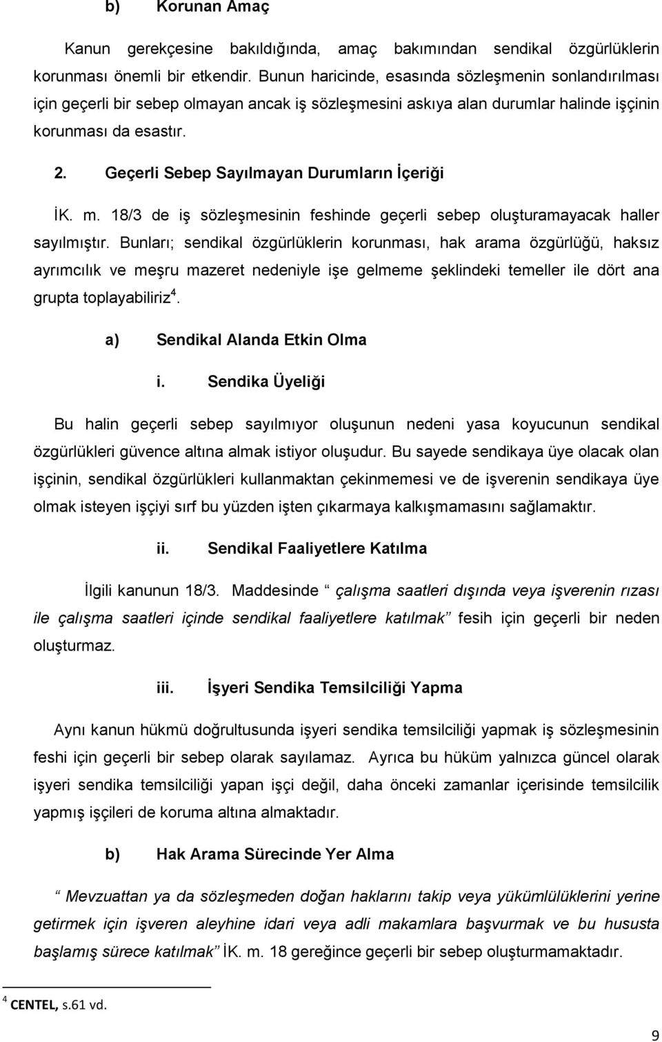 Geçerli Sebep Sayılmayan Durumların İçeriği İK. m. 18/3 de iş sözleşmesinin feshinde geçerli sebep oluşturamayacak haller sayılmıştır.