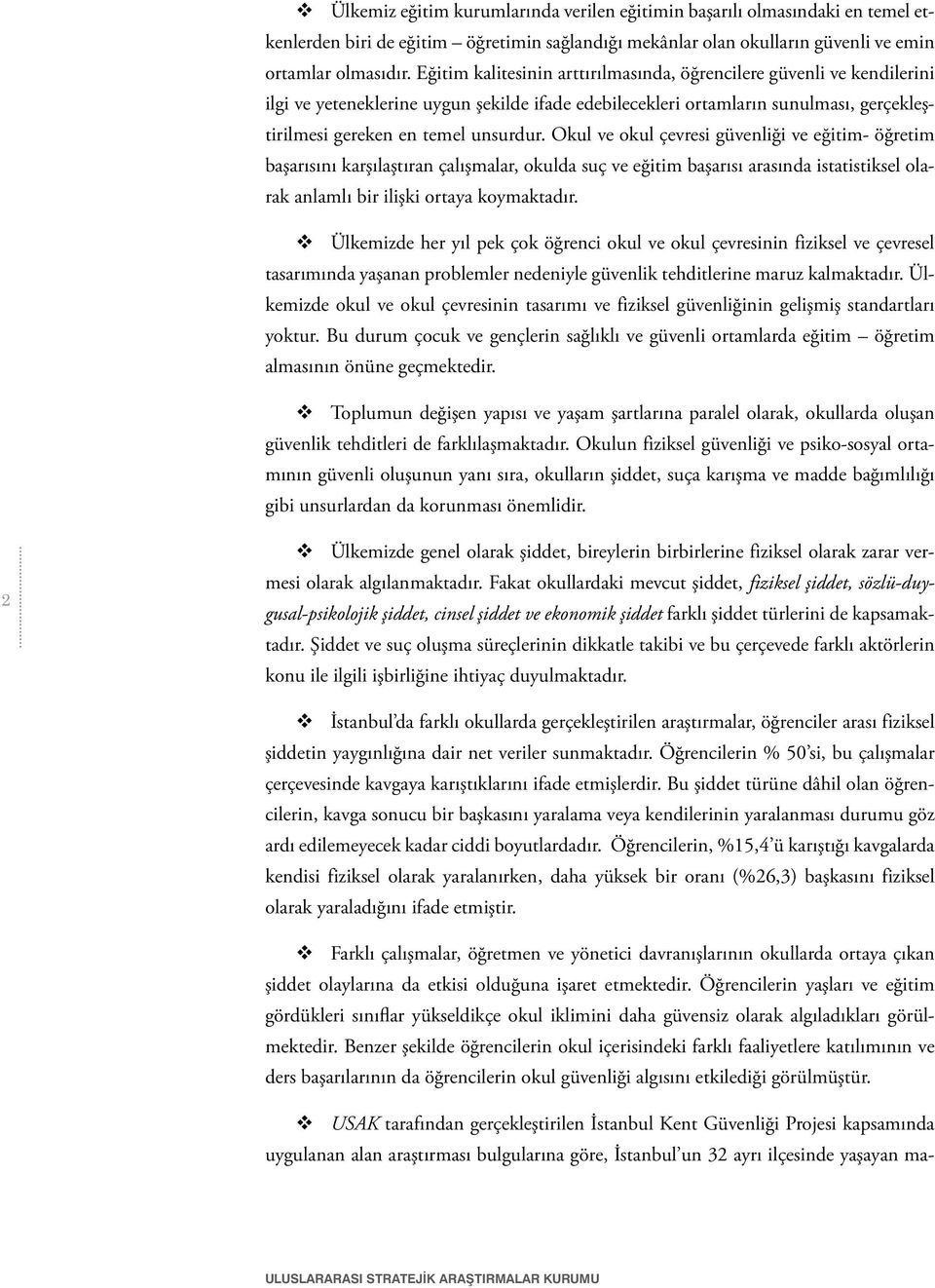 Okul ve okul çevresi güvenliği ve eğitim- öğretim başarısını karşılaştıran çalışmalar, okulda suç ve eğitim başarısı arasında istatistiksel olarak anlamlı bir ilişki ortaya koymaktadır.