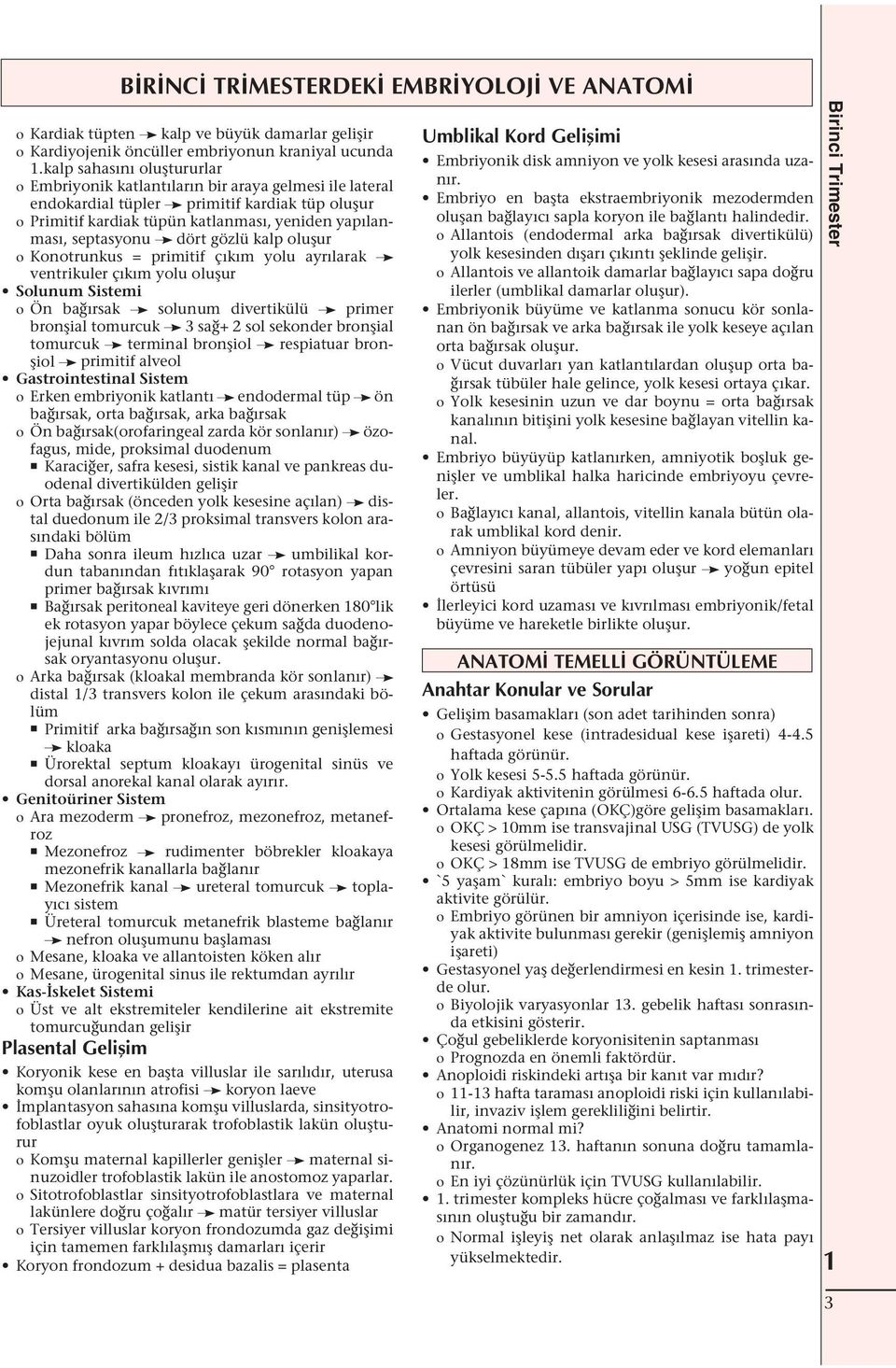 gözlü kalp olu ur Konotrunkus = primitif ç k m yolu ayr larak ventrikuler ç k m yolu olu ur Solunum Sistemi Ön ba rsak solunum divertikülü primer bron ial tomurcuk 3 sa + 2 sol sekonder bron ial