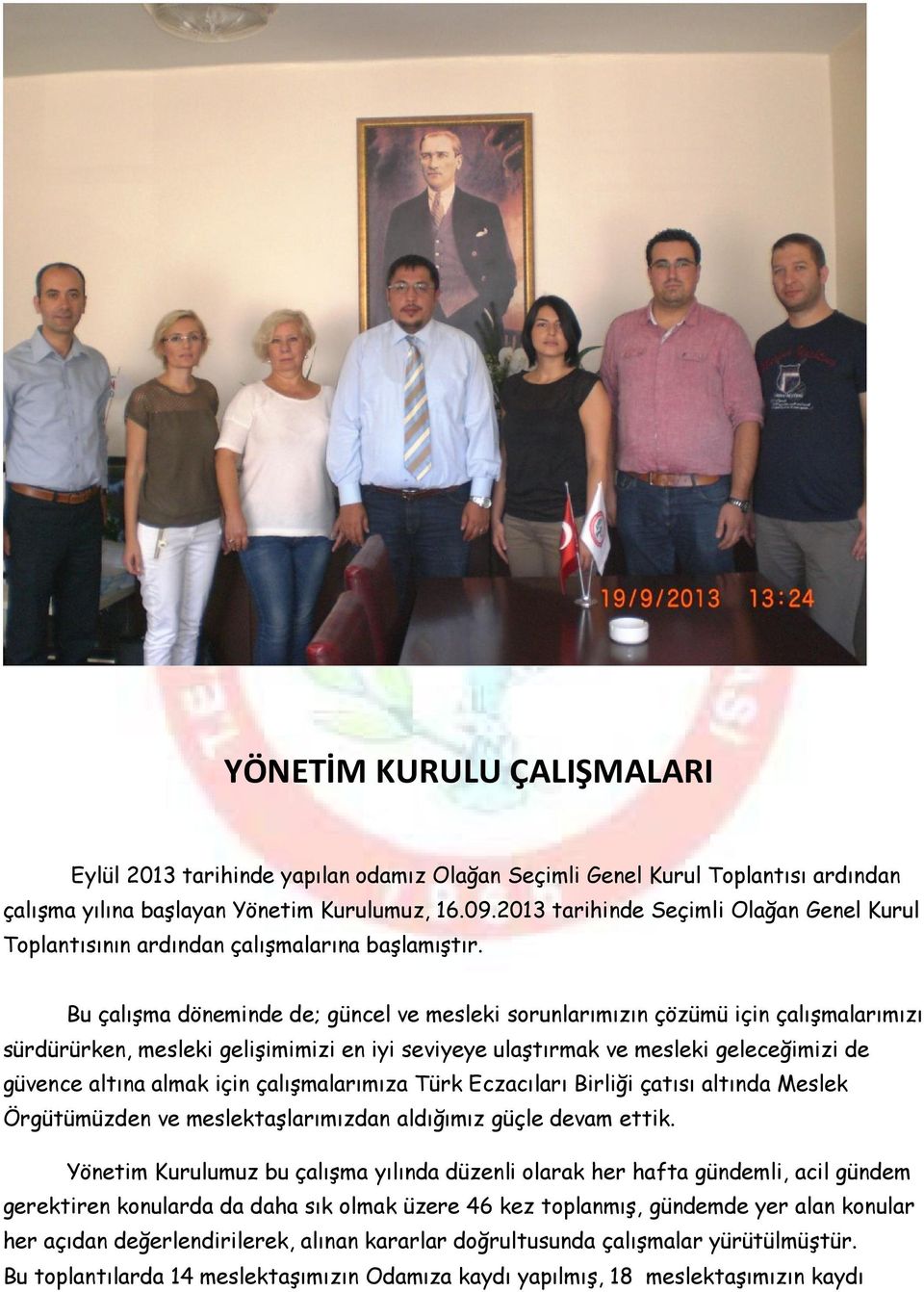 Bu çalışma döneminde de; güncel ve mesleki sorunlarımızın çözümü için çalışmalarımızı sürdürürken, mesleki gelişimimizi en iyi seviyeye ulaştırmak ve mesleki geleceğimizi de güvence altına almak için