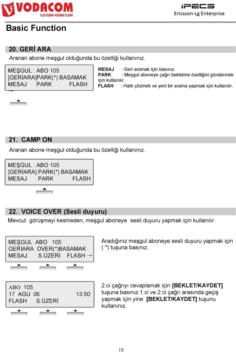 CAMP ON Aranan abone meģgul olduğunda bu özelliği kullanınız. MEġGUL : ABO 105 [GERĠARA] PARK(*) BASAMAK MESAJ PARK FLASH 22.