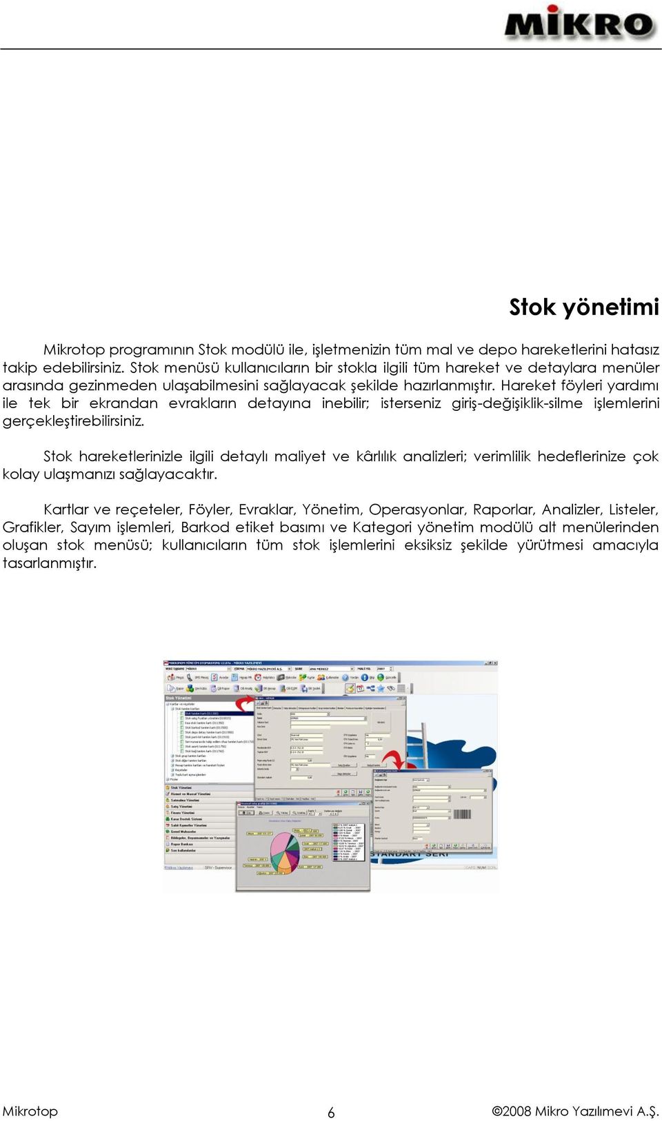 Hareket föyleri yardımı ile tek bir ekrandan evrakların detayına inebilir; isterseniz giriş-değişiklik-silme işlemlerini gerçekleştirebilirsiniz.