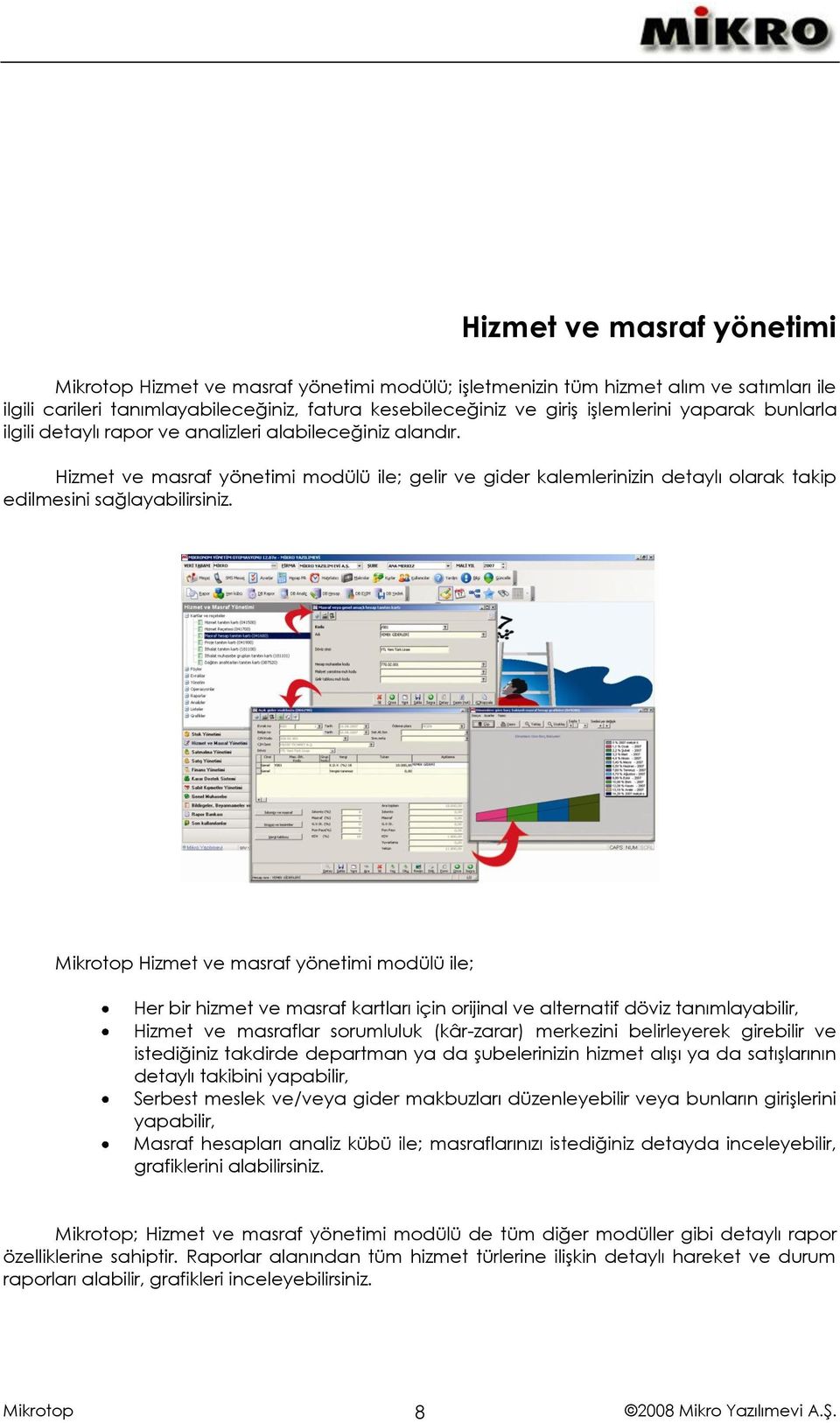 Hizmet ve masraf yönetimi modülü ile; Her bir hizmet ve masraf kartları için orijinal ve alternatif döviz tanımlayabilir, Hizmet ve masraflar sorumluluk (kâr-zarar) merkezini belirleyerek girebilir