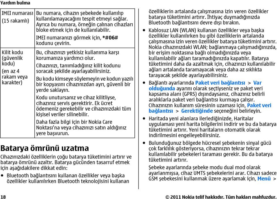 Cihazınızı, tanımladığınız kilit kodunu soracak şekilde ayarlayabilirsiniz. Bu kodu kimseye söylemeyin ve kodun yazılı bir kopyasını cihazınızdan ayrı, güvenli bir yerde saklayın.