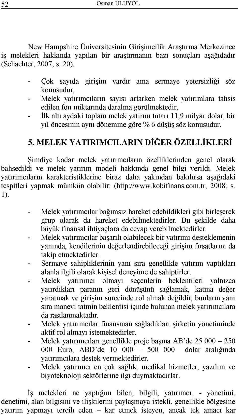 toplam melek yatırım tutarı 11,9 milyar dolar, bir yıl öncesinin aynı dönemine göre % 6 düşüş söz konusudur. 5.