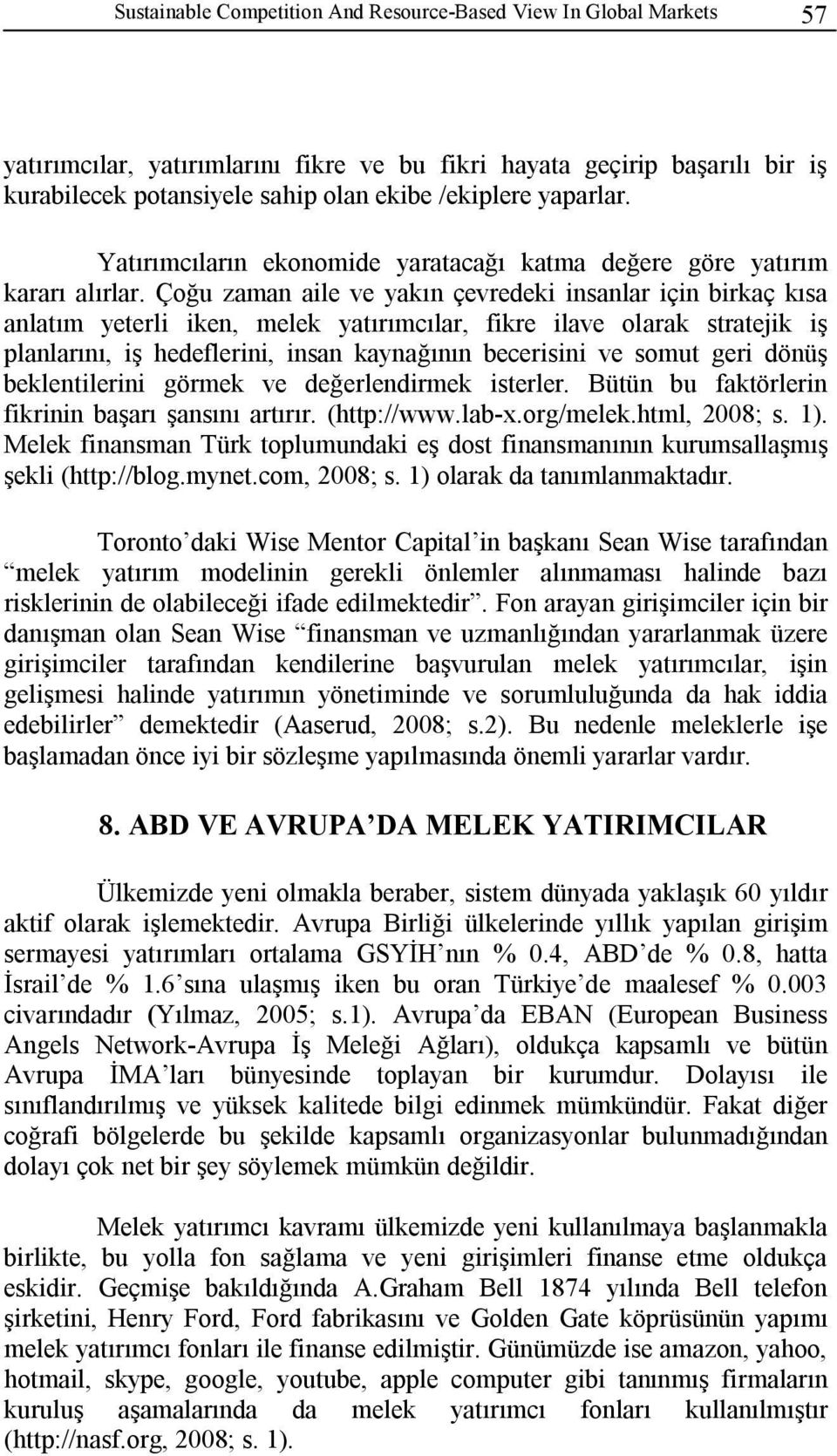 Çoğu zaman aile ve yakın çevredeki insanlar için birkaç kısa anlatım yeterli iken, melek yatırımcılar, fikre ilave olarak stratejik iş planlarını, iş hedeflerini, insan kaynağının becerisini ve somut