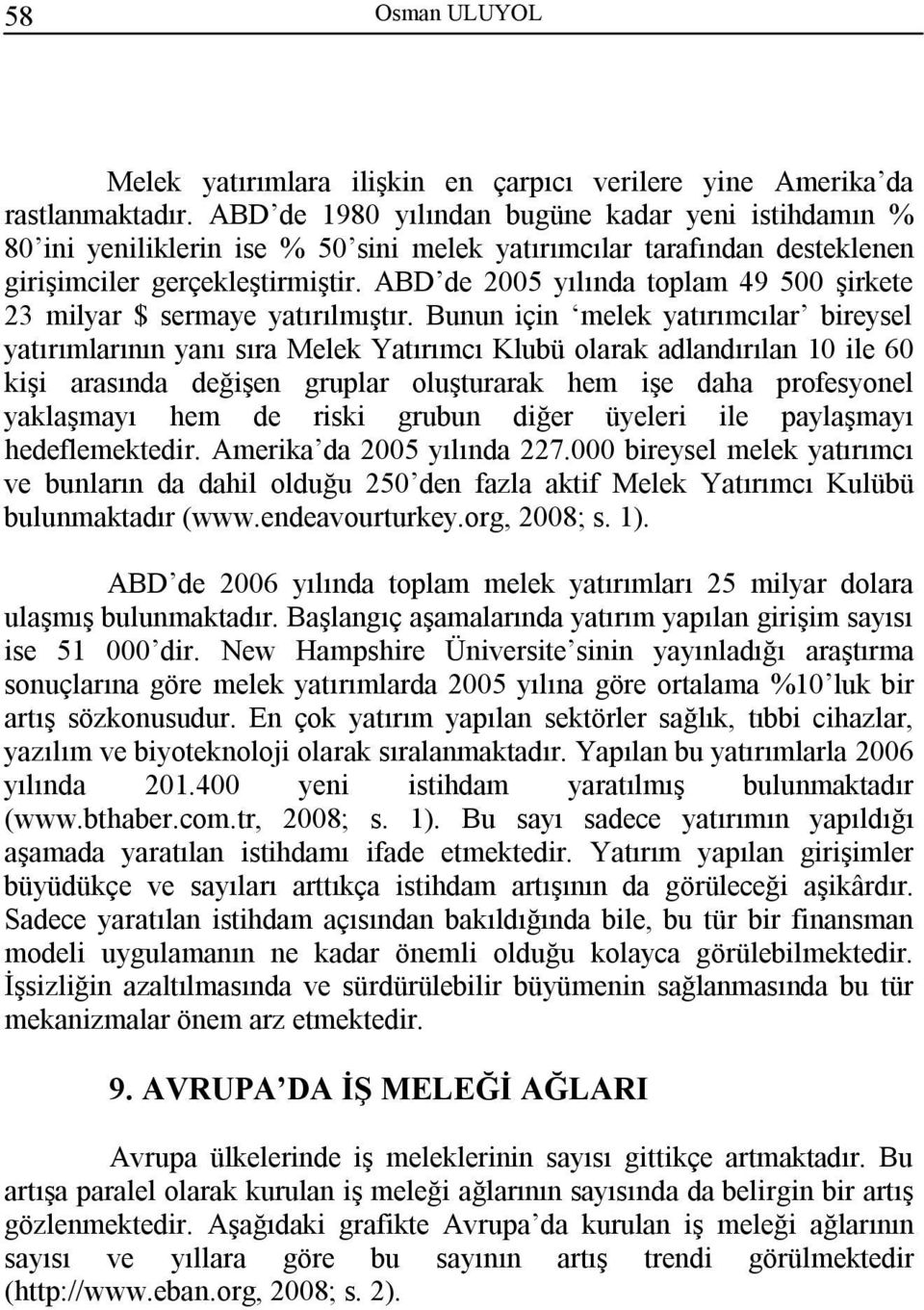 ABD de 2005 yılında toplam 49 500 şirkete 23 milyar $ sermaye yatırılmıştır.