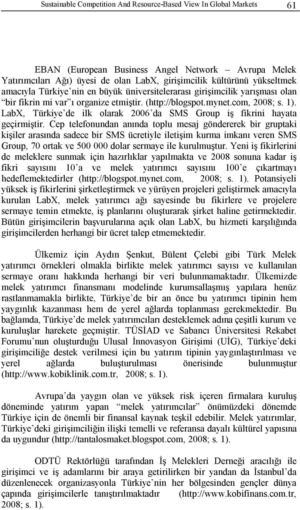 LabX, Türkiye de ilk olarak 2006 da SMS Group iş fikrini hayata geçirmiştir.