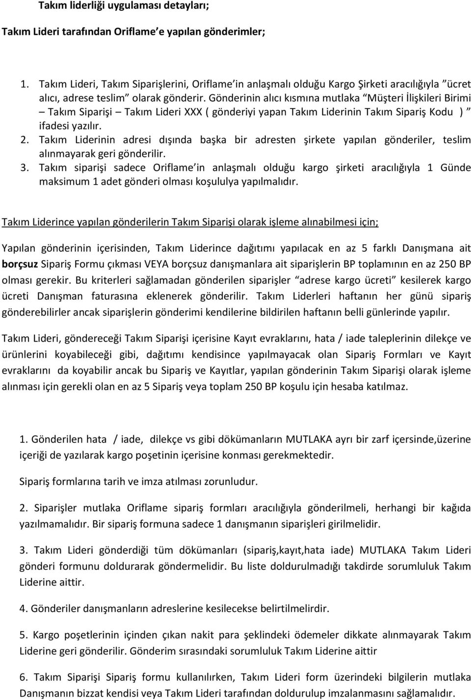 Gönderinin alıcı kısmına mutlaka Müşteri İlişkileri Birimi Takım Siparişi Takım Lideri XXX ( gönderiyi yapan Takım Liderinin Takım Sipariş Kodu ) ifadesi yazılır. 2.