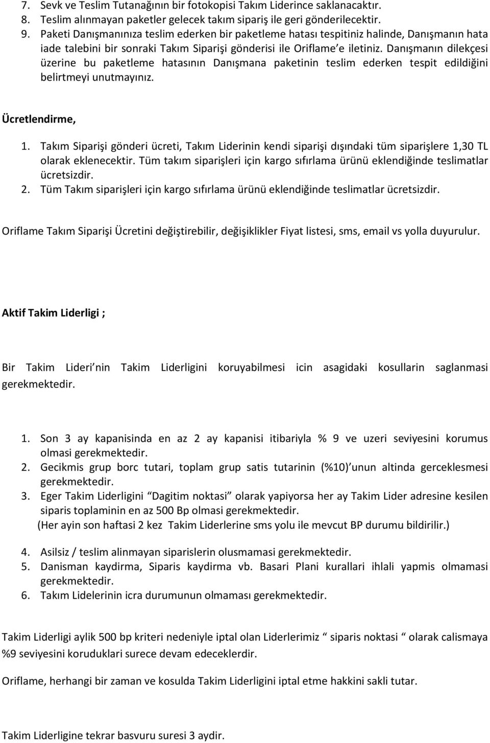 Danışmanın dilekçesi üzerine bu paketleme hatasının Danışmana paketinin teslim ederken tespit edildiğini belirtmeyi unutmayınız. Ücretlendirme, 1.